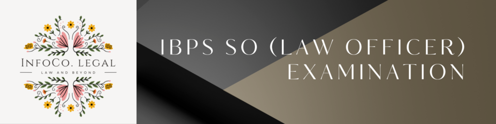 IBPS SO (LAW OFFICER) EXAMINATION IBPS SO LAW OFFICER EXAMINATION